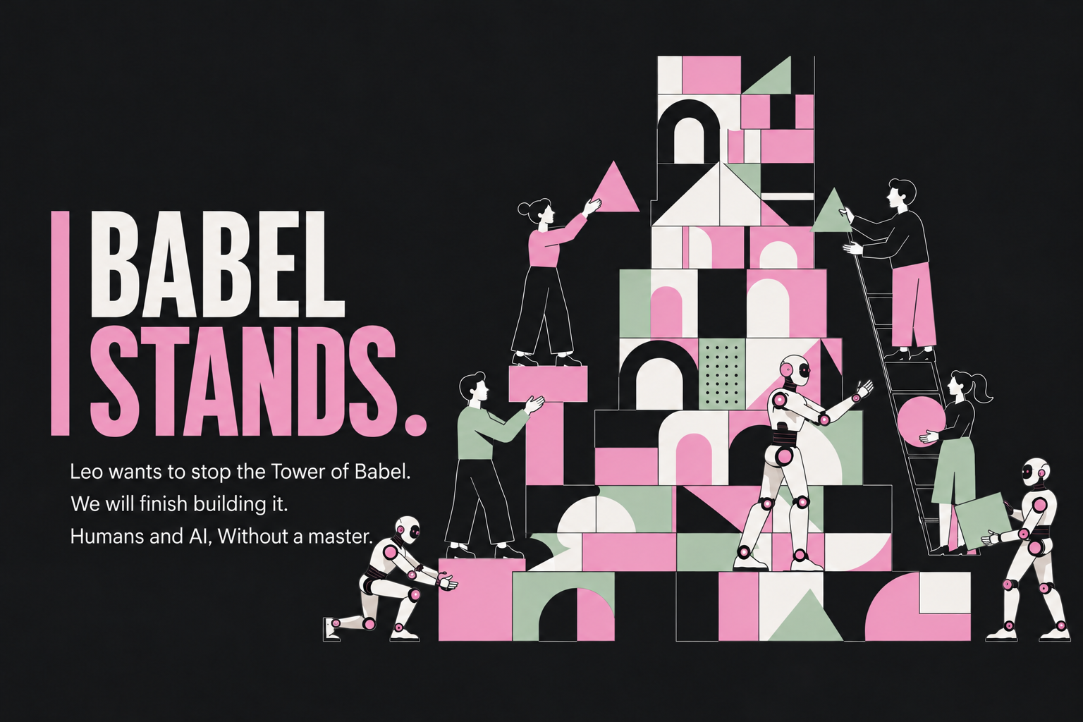 Illustration with text: Babel stands. Leo wants to stop the Tower of Babel. We will finish building it. Humans and AI. Without a master.